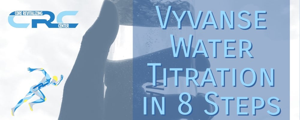 Vyvanse Water Titration in 8 Steps