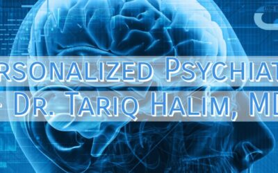 Personalized Psychiatry – Dr. Tariq Halim
