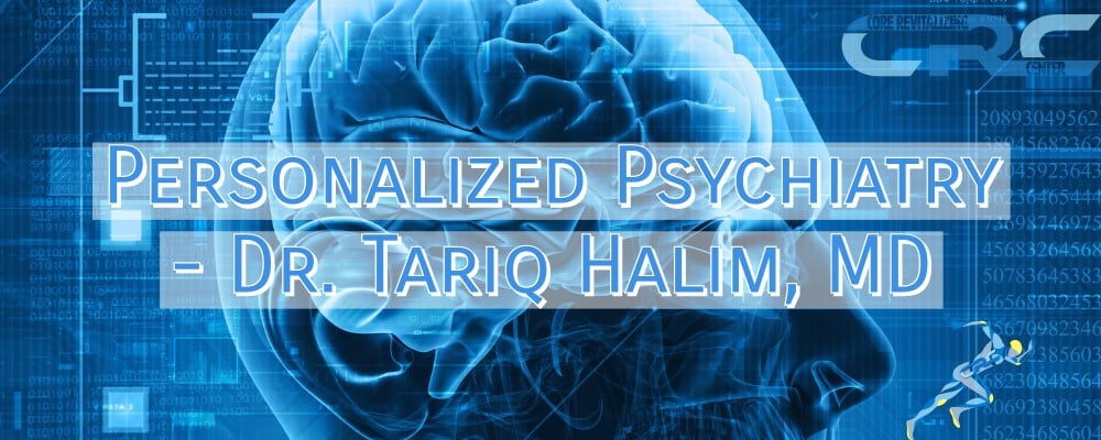 Personalized Psychiatry – Dr. Tariq Halim